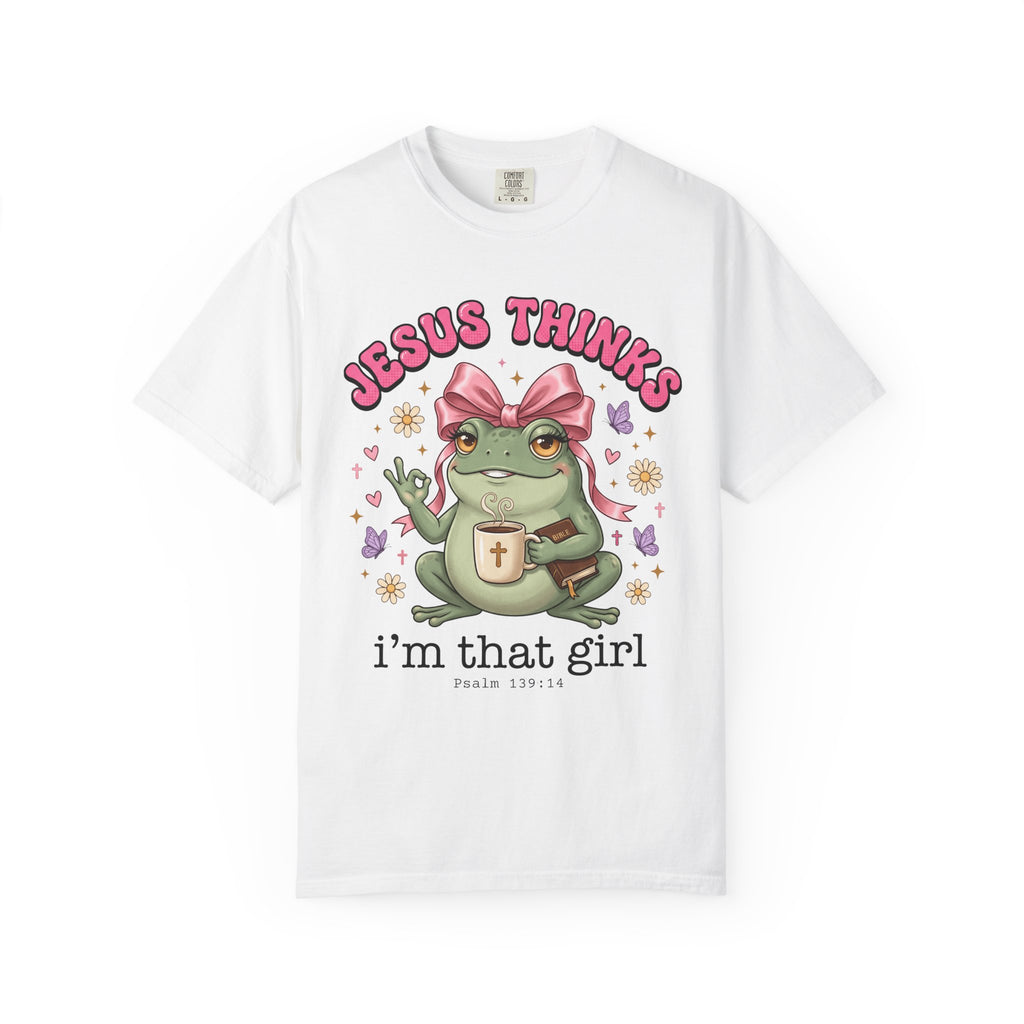 Jesus Thinks I’m That Girl T-Shirt