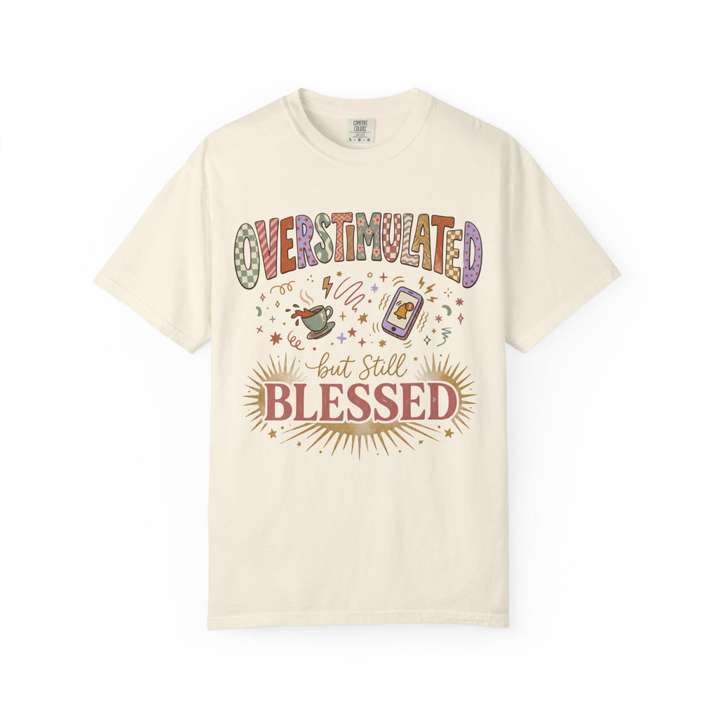 Overstimulated but Still Blessed T-Shirt