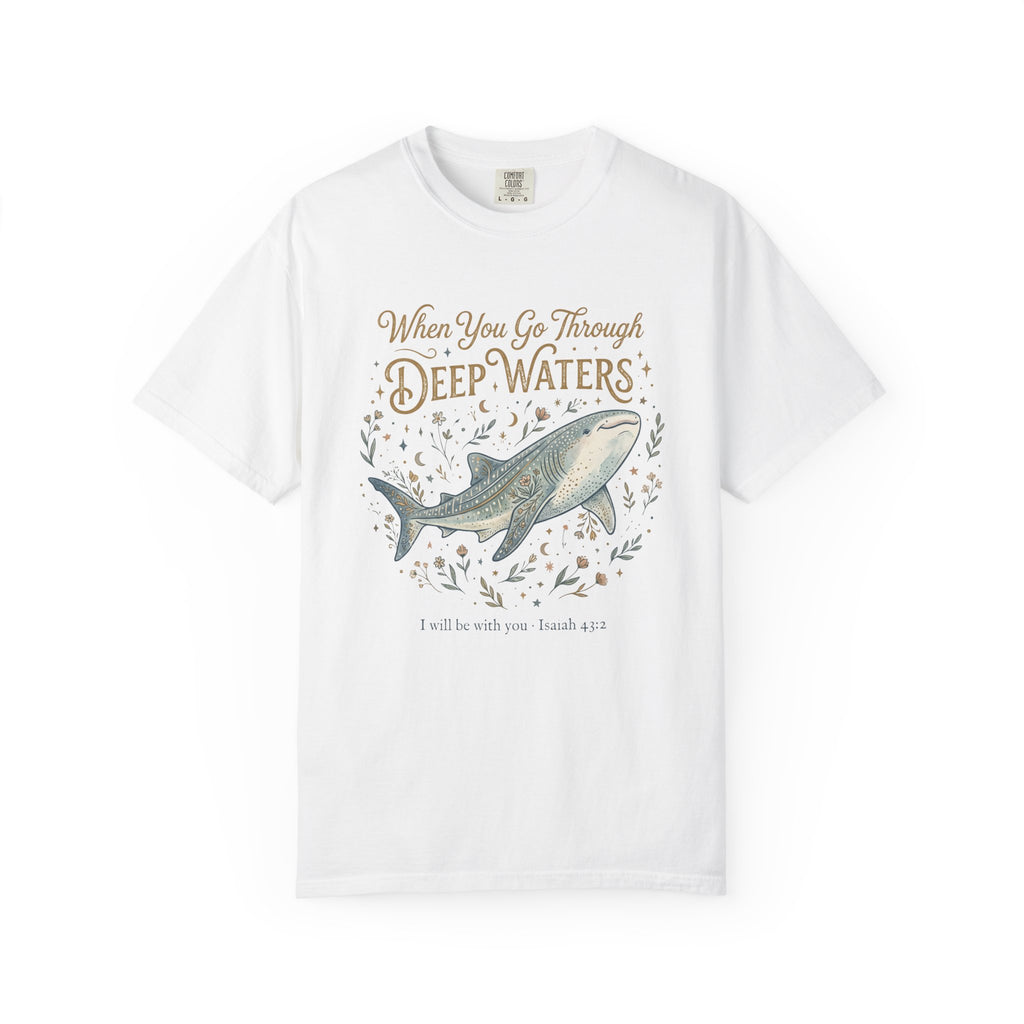 When You Go Through Deep Waters T-Shirt