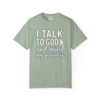 I Talk to God and Mind My Business T-Shirt