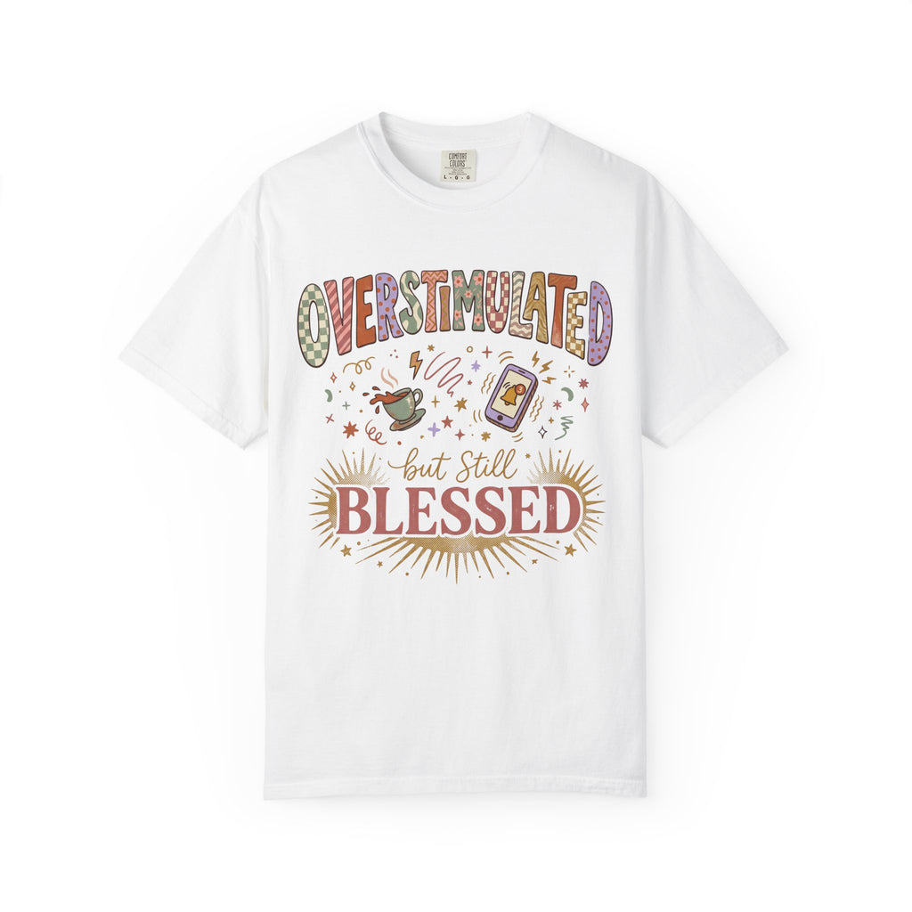 Overstimulated but Still Blessed T-Shirt