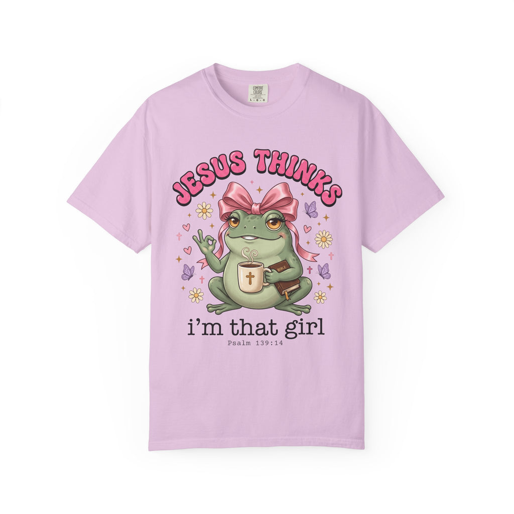Jesus Thinks I’m That Girl T-Shirt