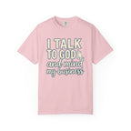 I Talk to God and Mind My Business T-Shirt