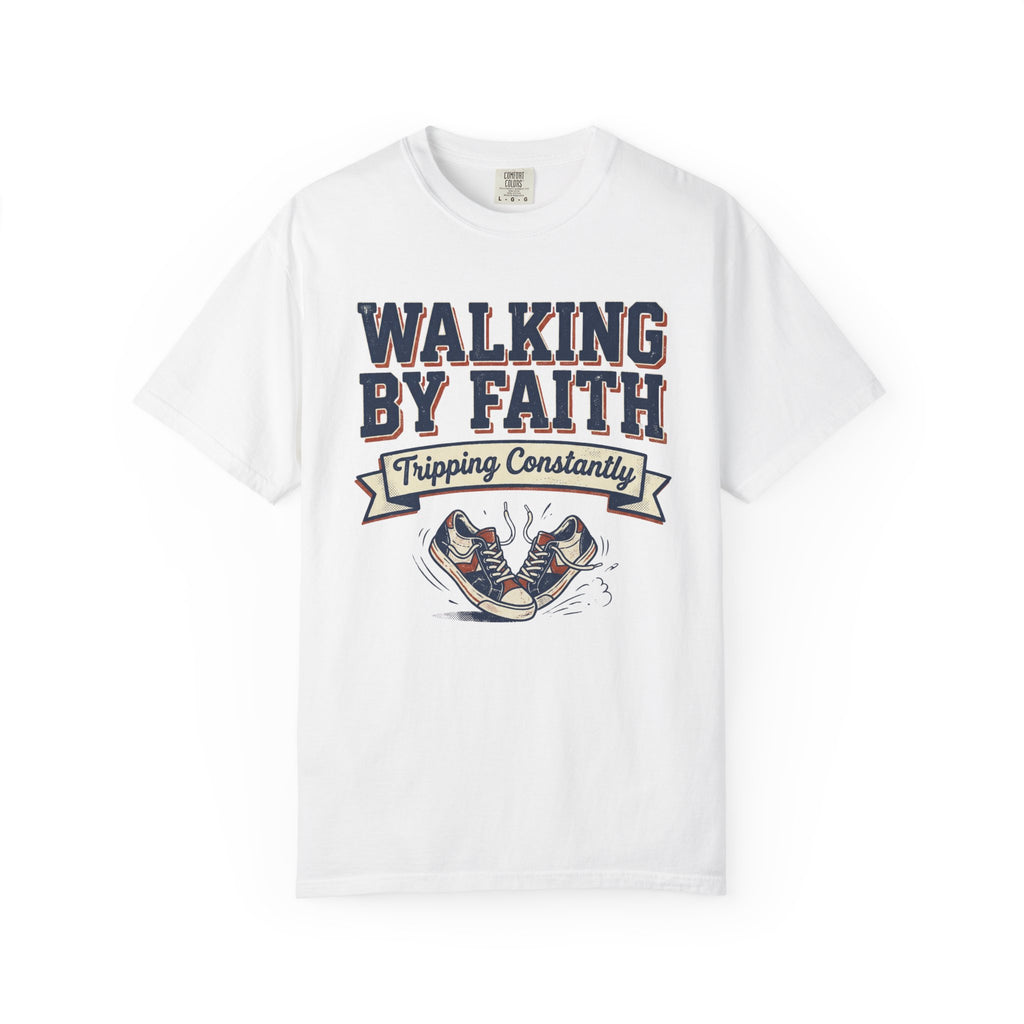 Walking By Faith Tripping Constantly T-Shirt