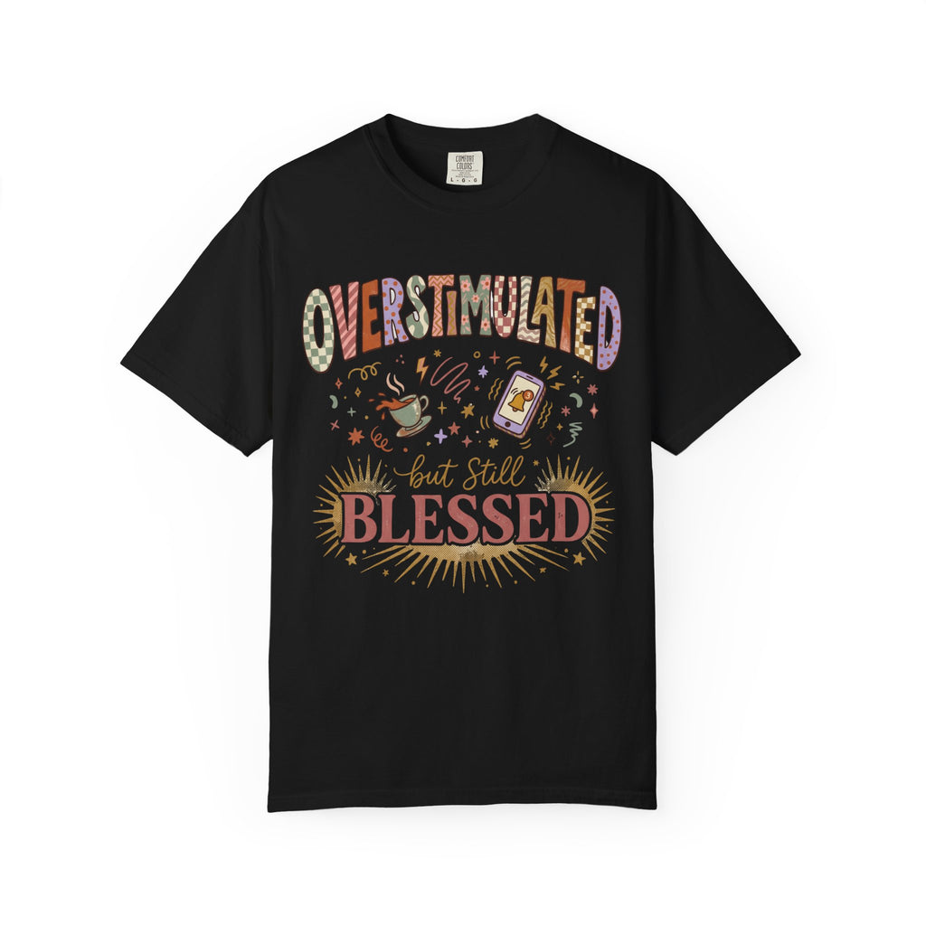Overstimulated but Still Blessed T-Shirt